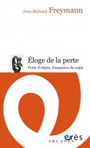 Première de couverture de Eloge de la perte - Perte d'objets, formation du sujet de Jean-Richard FREYMANN