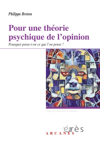 Première de couverture de Pour une théorie psychique de l'opinion - Pourquoi pense-t-on ce que l'on pense ? de Philippe BRETON